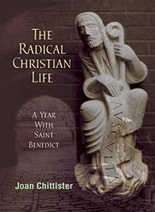 The Radical Christian Life: A Year with Saint Benedict by Joan Chittister