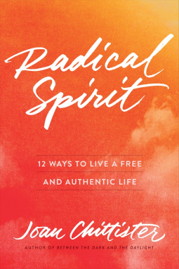 Radical Spirit: 12 Ways to Live a Free and Authentic Life by Joan Chittister