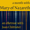 Mary of Nazareth, an eRetreat with Joan Chittister