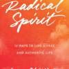 Radical Spirit: Twelve Ways to Live a Free and Authentic Life