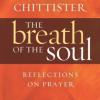 The Breath of the Soul: Reflections on Prayer by Joan Chittister