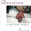 Called to Question: A Spiritual Memoir by Joan Chittister