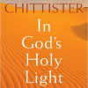 In God's Holy Light:Wisdom From the Desert Monastics by Joan Chittister