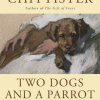 Two Dogs and a Parrot: What Our Animal Friends Can Teach Us About Life by Joan Chittister