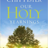 Our Holy Yearnings by Joan Chittister