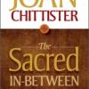 The Sacred In-between by Joan Chittister